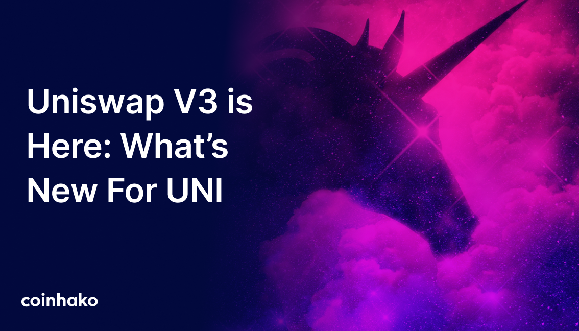 Uniswap V3 is Here: What’s New For Uni