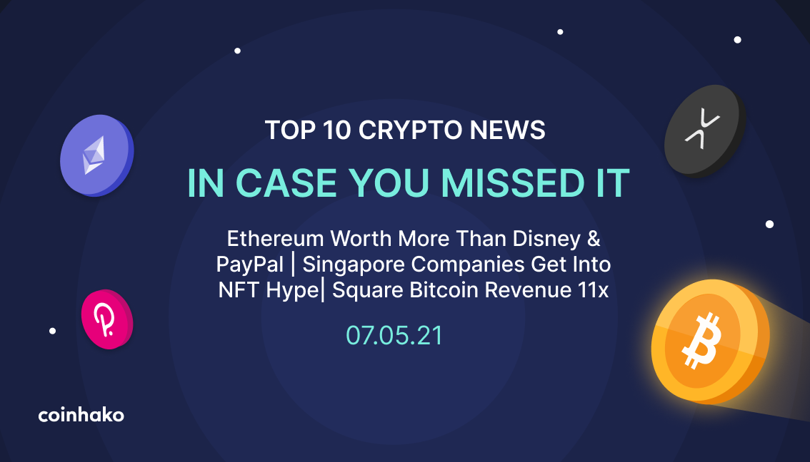Top 10 Crypto News In Case You Missed It: ETH Market Cap beats Disney, SG Companies join NFT hype and more