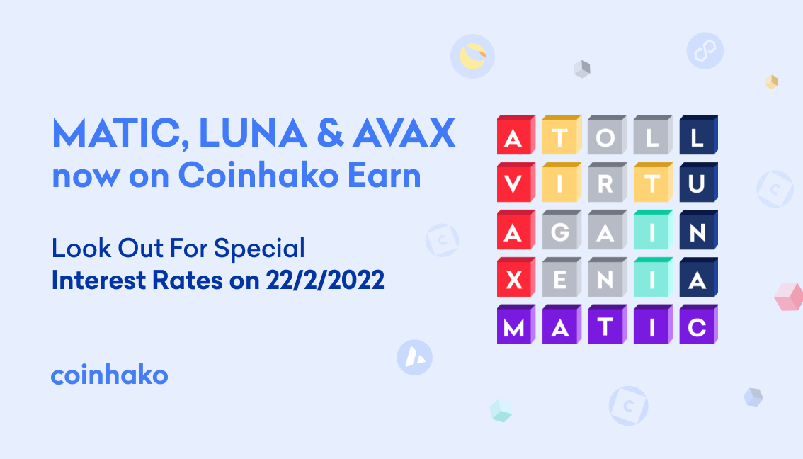 MATIC, LUNA and AVAX now on Coinhako Earn — Look Out For Special Interest Rates on 22/2/2022