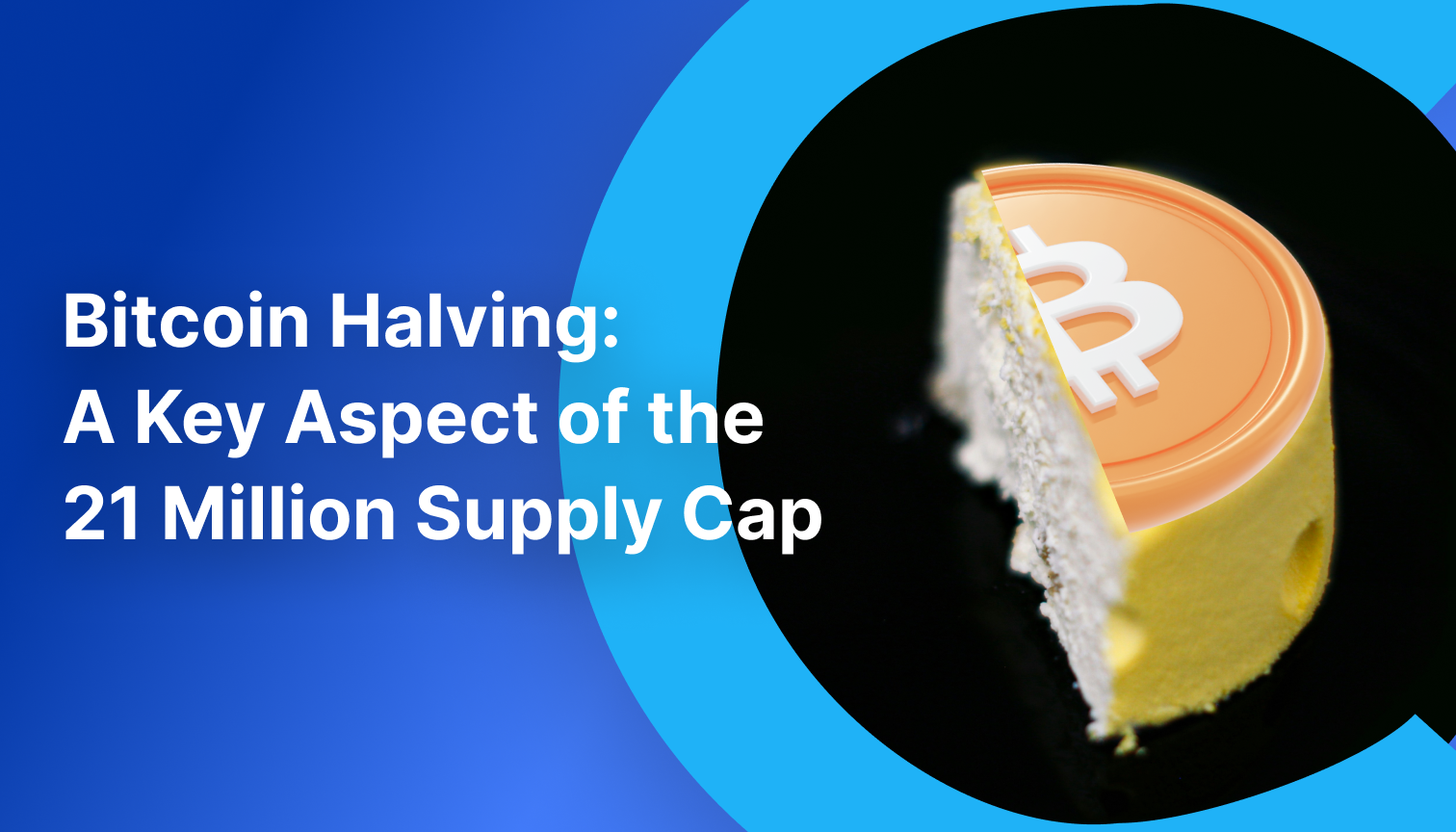 Bitcoin Halving: A key component of the 21 million supply cap