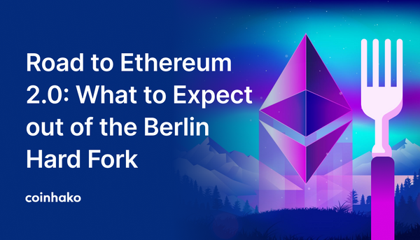 Road to Ethereum 2.0: What to Expect out of the Berlin Hard Fork